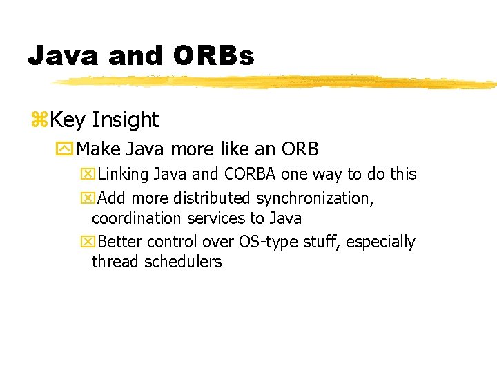 Java and ORBs z. Key Insight y. Make Java more like an ORB x. Java and ORBs z. Key Insight y. Make Java more like an ORB x.