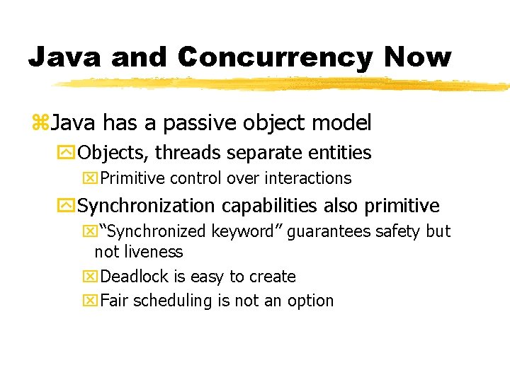 Java and Concurrency Now z. Java has a passive object model y. Objects, threads Java and Concurrency Now z. Java has a passive object model y. Objects, threads