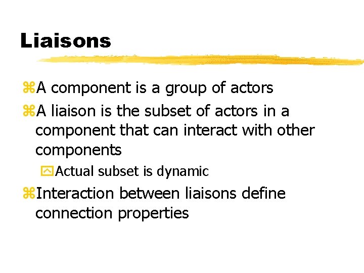 Liaisons z. A component is a group of actors z. A liaison is the Liaisons z. A component is a group of actors z. A liaison is the