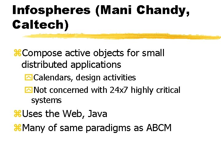 Infospheres (Mani Chandy, Caltech) z. Compose active objects for small distributed applications y. Calendars, Infospheres (Mani Chandy, Caltech) z. Compose active objects for small distributed applications y. Calendars,