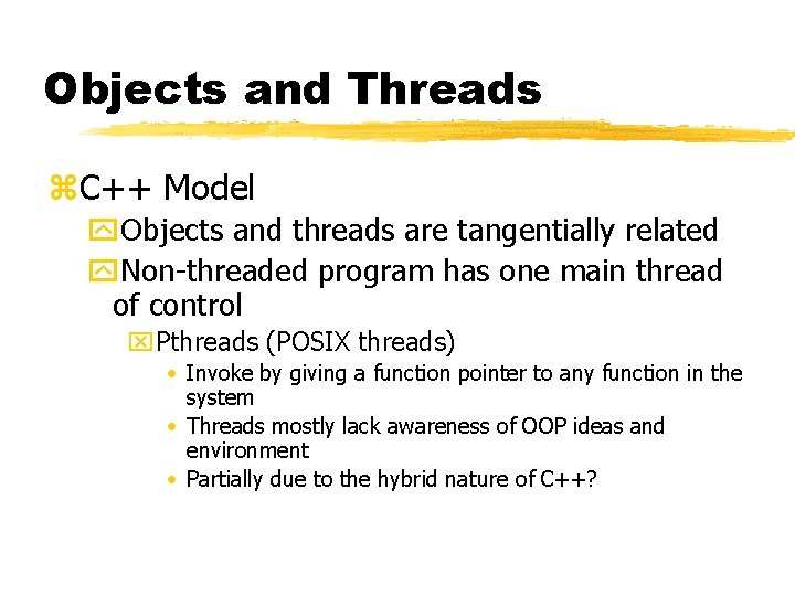 Objects and Threads z. C++ Model y. Objects and threads are tangentially related y. Objects and Threads z. C++ Model y. Objects and threads are tangentially related y.