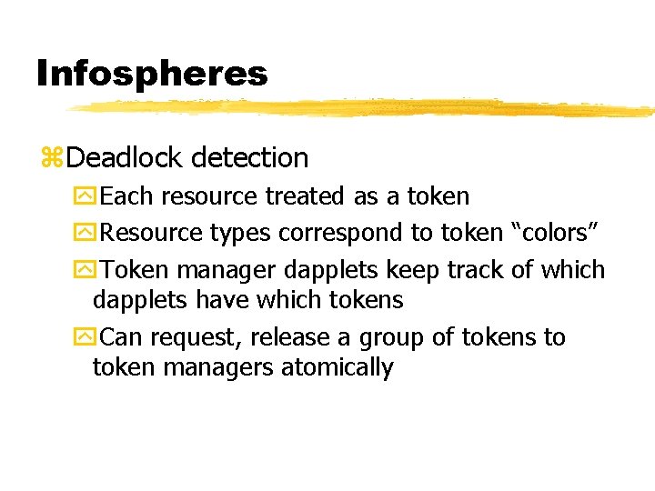 Infospheres z. Deadlock detection y. Each resource treated as a token y. Resource types Infospheres z. Deadlock detection y. Each resource treated as a token y. Resource types