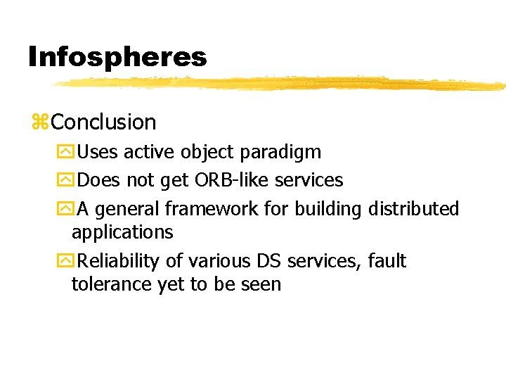 Infospheres z. Conclusion y. Uses active object paradigm y. Does not get ORB-like services Infospheres z. Conclusion y. Uses active object paradigm y. Does not get ORB-like services