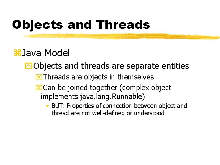 Objects and Threads z. Java Model y. Objects and threads are separate entities x. Objects and Threads z. Java Model y. Objects and threads are separate entities x.