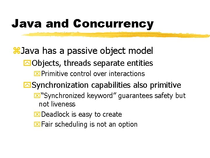 Java and Concurrency z. Java has a passive object model y. Objects, threads separate Java and Concurrency z. Java has a passive object model y. Objects, threads separate