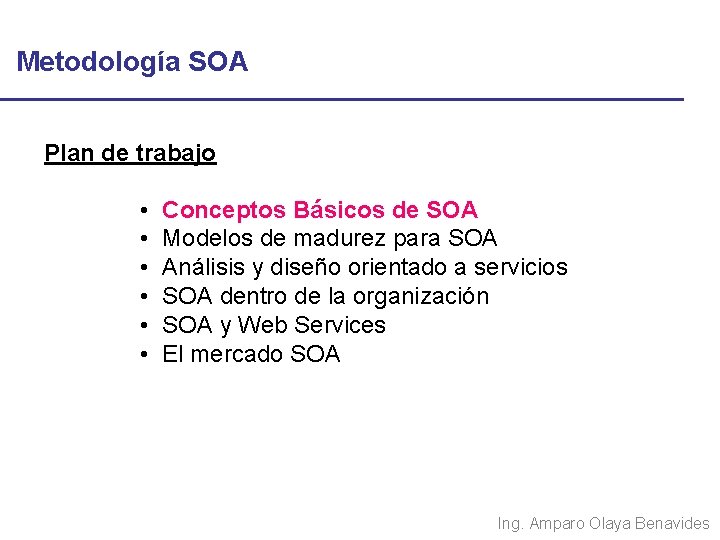 Metodología SOA Plan de trabajo • • • Conceptos Básicos de SOA Modelos de