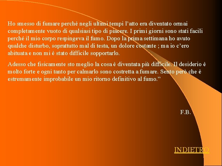 Ho smesso di fumare perchè negli ultimi tempi l’atto era diventato ormai completamente vuoto