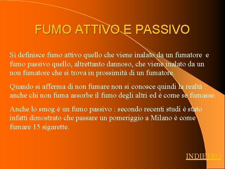 FUMO ATTIVO E PASSIVO Si definisce fumo attivo quello che viene inalato da un