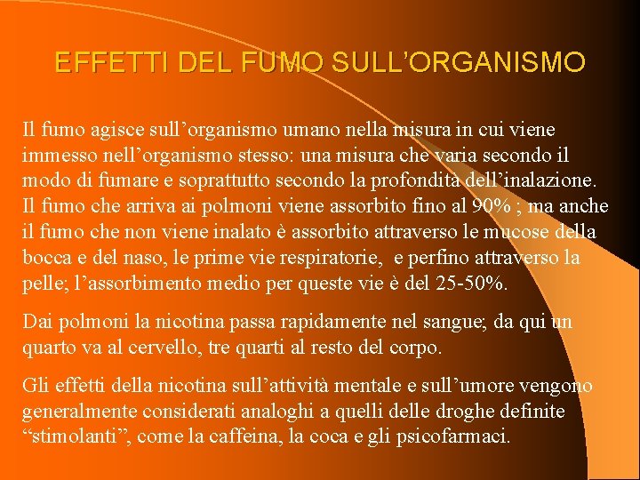 EFFETTI DEL FUMO SULL’ORGANISMO Il fumo agisce sull’organismo umano nella misura in cui viene