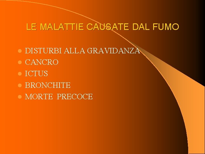 LE MALATTIE CAUSATE DAL FUMO l l l DISTURBI ALLA GRAVIDANZA CANCRO ICTUS BRONCHITE