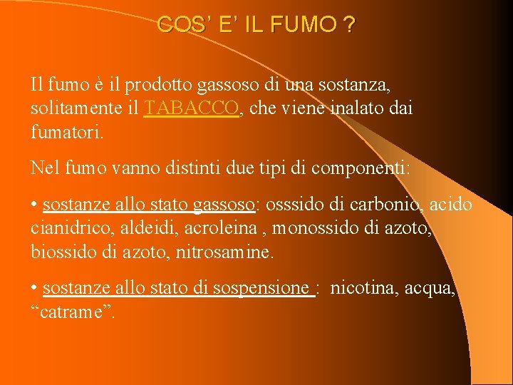 COS’ E’ IL FUMO ? Il fumo è il prodotto gassoso di una sostanza,