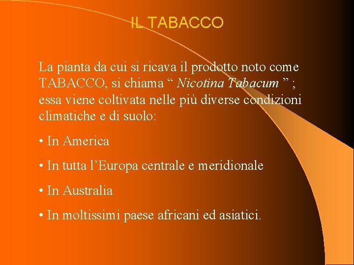 IL TABACCO La pianta da cui si ricava il prodotto noto come TABACCO, si