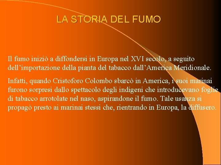 LA STORIA DEL FUMO Il fumo iniziò a diffondersi in Europa nel XVI secolo,