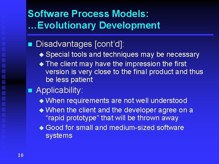 Software Process Models: …Evolutionary Development n Disadvantages [cont’d]: u Special tools and techniques may