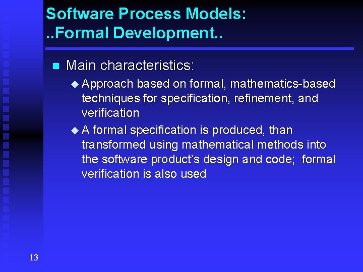 Software Process Models: . . Formal Development. . n Main characteristics: u Approach based