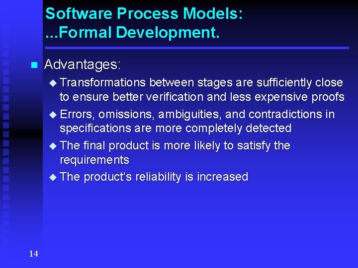 Software Process Models: . . . Formal Development. n Advantages: u Transformations between stages