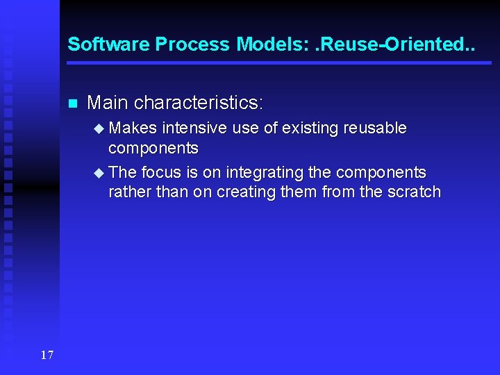 Software Process Models: . Reuse-Oriented. . n Main characteristics: u Makes intensive use of