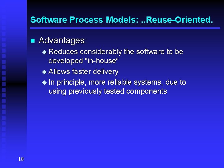 Software Process Models: . . Reuse-Oriented. n Advantages: u Reduces considerably the software to