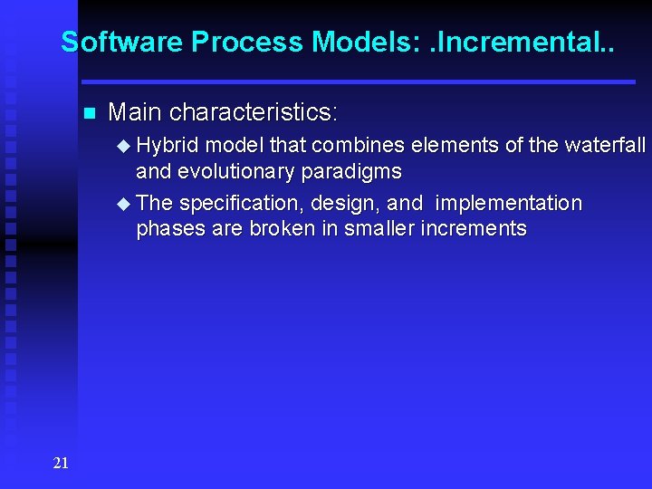 Software Process Models: . Incremental. . n Main characteristics: u Hybrid model that combines