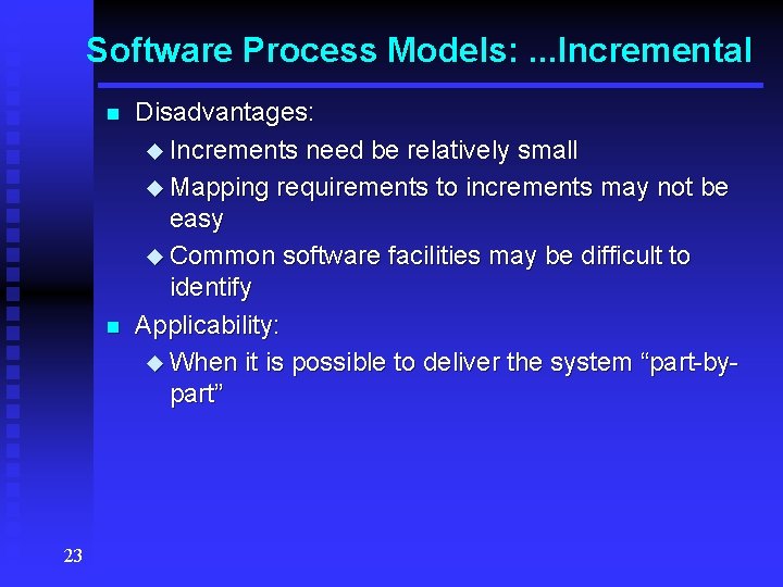 Software Process Models: . . . Incremental n n 23 Disadvantages: u Increments need