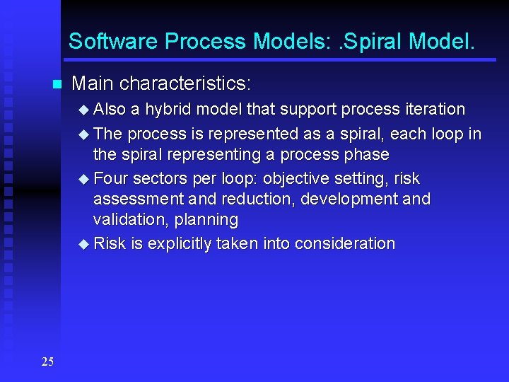 Software Process Models: . Spiral Model. n Main characteristics: u Also a hybrid model