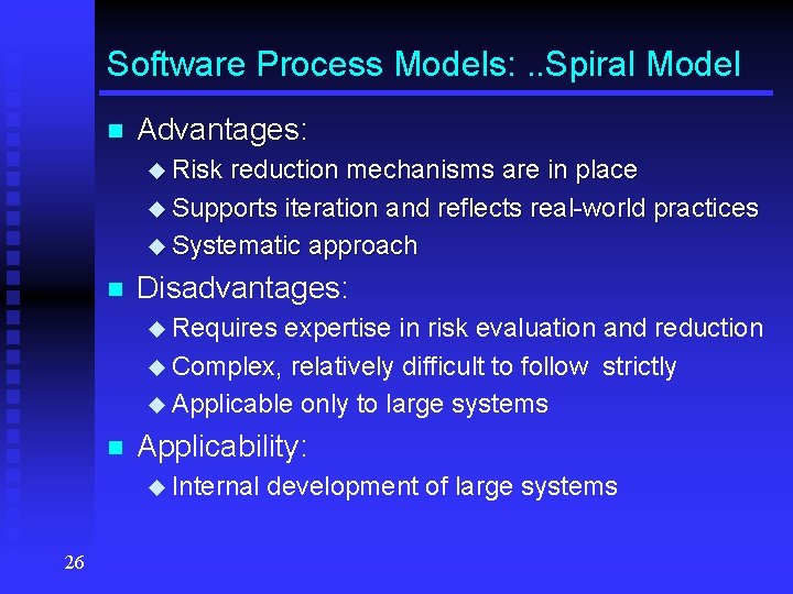 Software Process Models: . . Spiral Model n Advantages: u Risk reduction mechanisms are