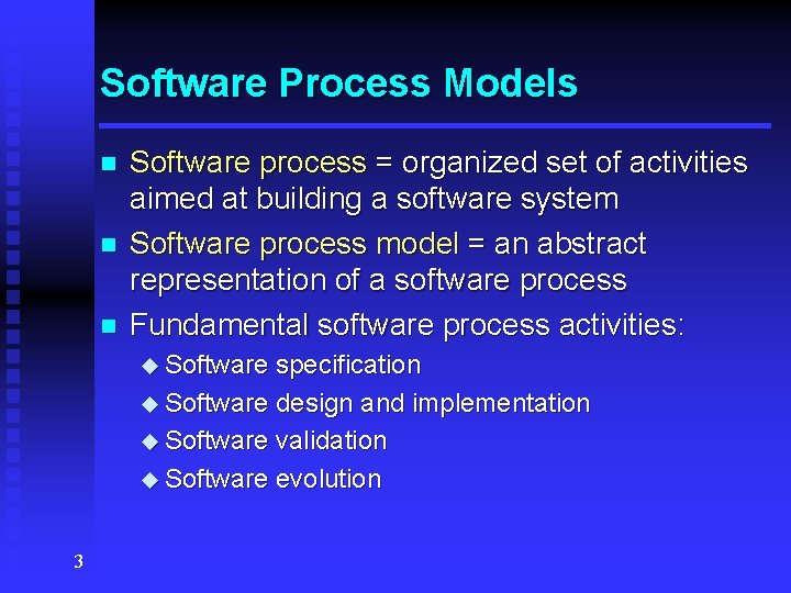 Software Process Models n n n Software process = organized set of activities aimed