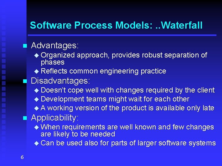 Software Process Models: . . Waterfall n Advantages: u Organized approach, provides robust separation