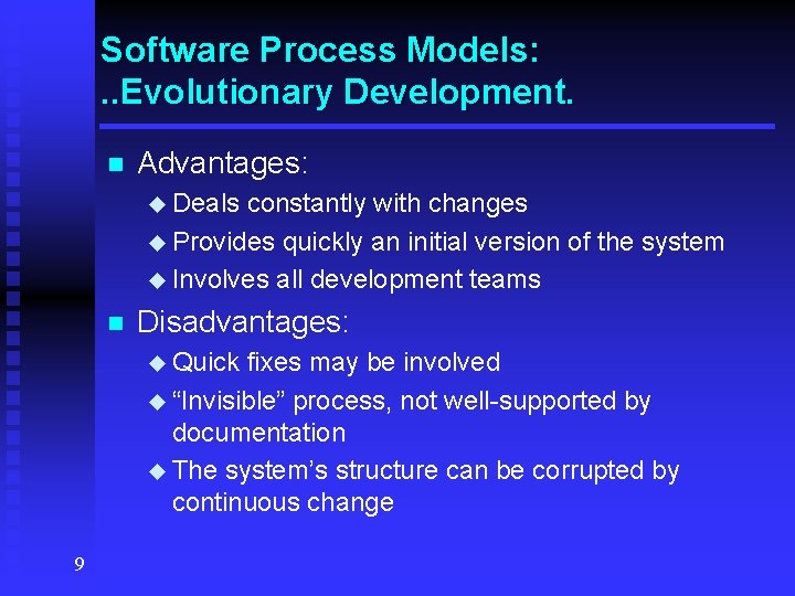 Software Process Models: . . Evolutionary Development. n Advantages: u Deals constantly with changes