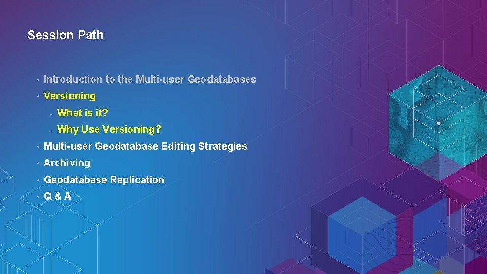 Session Path • Introduction to the Multi-user Geodatabases • Versioning - What is it?