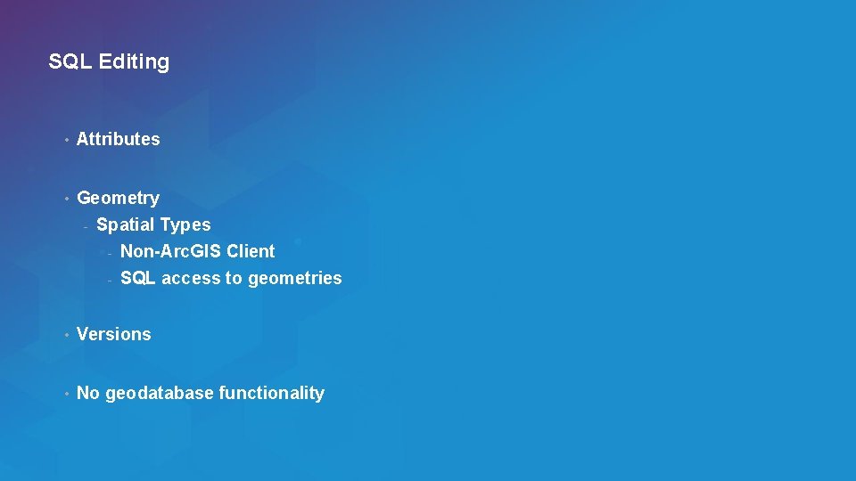 SQL Editing • Attributes • Geometry - Spatial Types - Non-Arc. GIS Client -