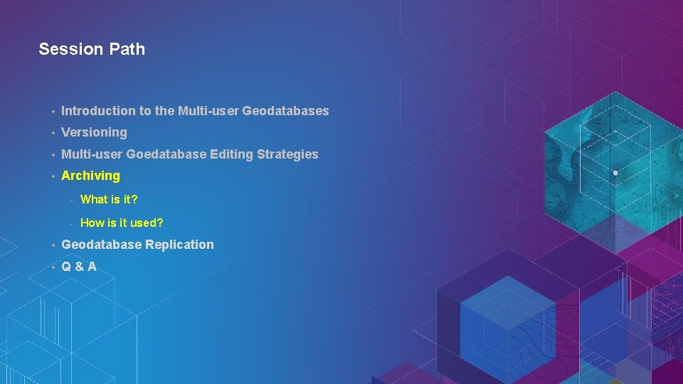 Session Path • Introduction to the Multi-user Geodatabases • Versioning • Multi-user Goedatabase Editing