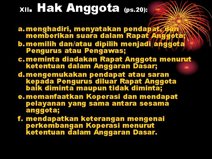 XII . Hak Anggota (ps. 20): a. menghadiri, menyatakan pendapat, dan memberikan suara dalam