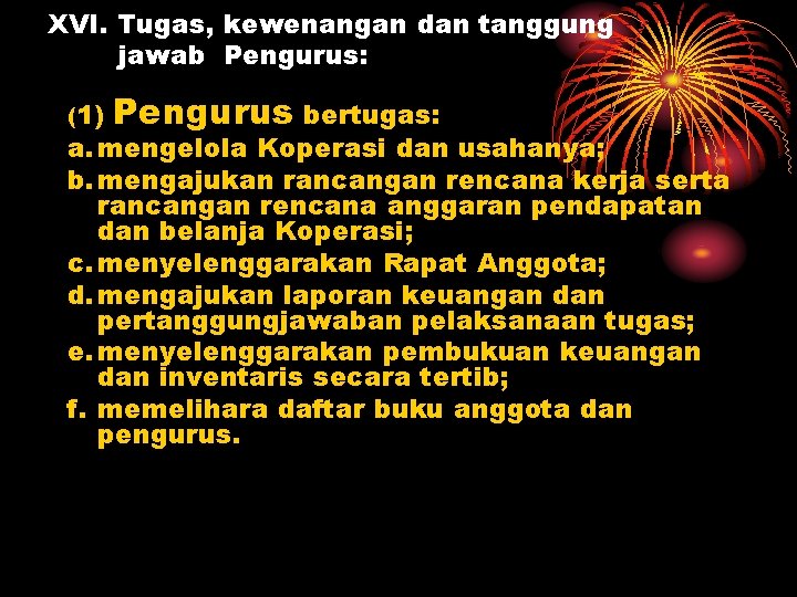 XVI. Tugas, kewenangan dan tanggung jawab Pengurus: (1) Pengurus bertugas: a. mengelola Koperasi dan