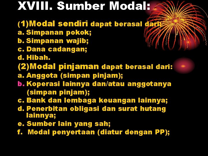 XVIII. Sumber Modal: (1)Modal sendiri dapat berasal dari: a. Simpanan pokok; b. Simpanan wajib;