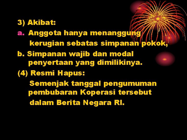 3) Akibat: a. Anggota hanya menanggung kerugian sebatas simpanan pokok, b. Simpanan wajib dan