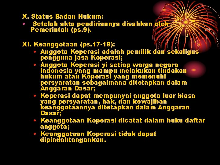 X. Status Badan Hukum: • Setelah akta pendiriannya disahkan oleh Pemerintah (ps. 9). XI.