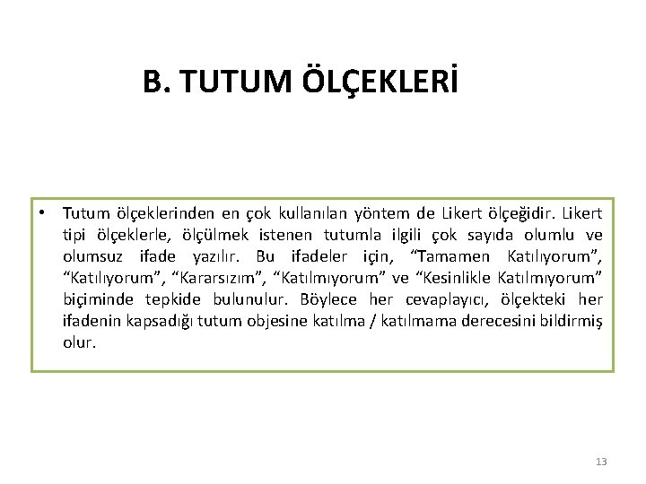 B. TUTUM ÖLÇEKLERİ • Tutum ölçeklerinden en çok kullanılan yöntem de Likert ölçeğidir. Likert