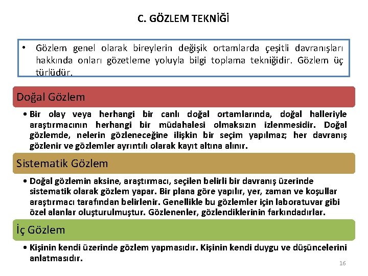 C. GÖZLEM TEKNİĞİ • Gözlem genel olarak bireylerin değişik ortamlarda çeşitli davranışları hakkında onları