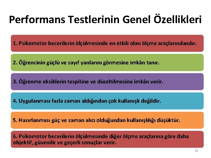 Performans Testlerinin Genel Özellikleri 1. Psikomotor becerilerin ölçülmesinde en etkili olan ölçme araçlarındandır. 2.