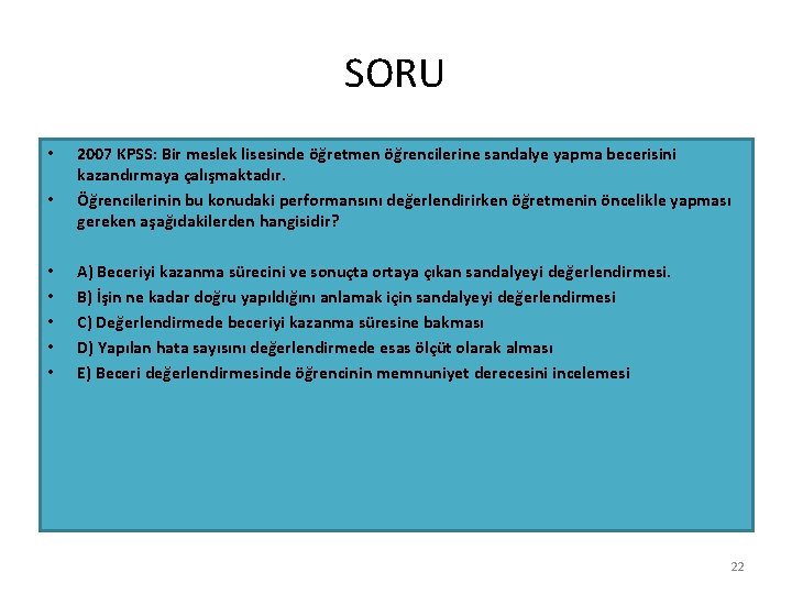 SORU • • 2007 KPSS: Bir meslek lisesinde öğretmen öğrencilerine sandalye yapma becerisini kazandırmaya