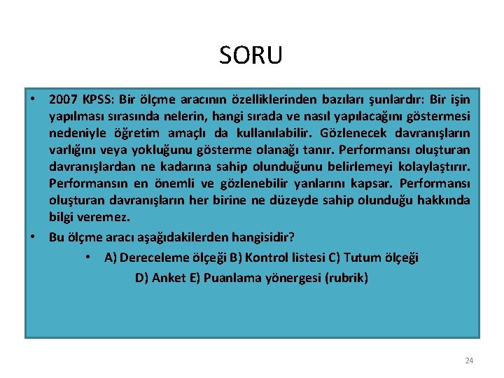 SORU • 2007 KPSS: Bir ölçme aracının özelliklerinden bazıları şunlardır: Bir işin yapılması sırasında