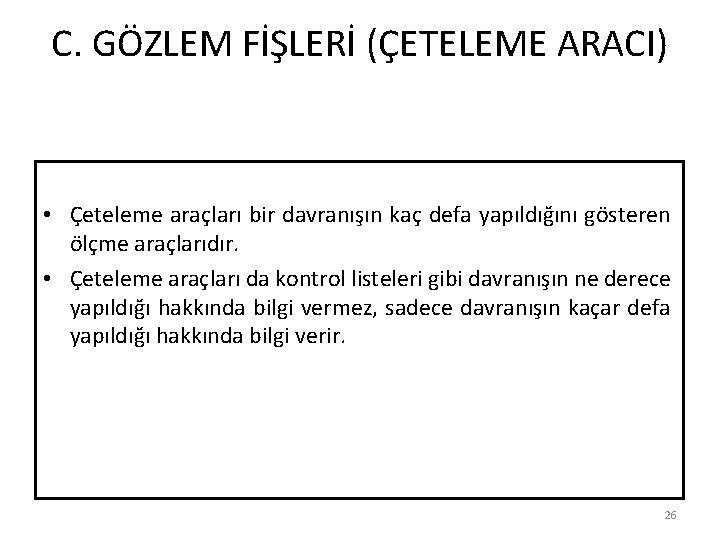 C. GÖZLEM FİŞLERİ (ÇETELEME ARACI) • Çeteleme araçları bir davranışın kaç defa yapıldığını gösteren