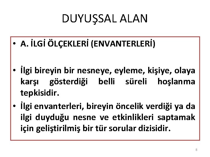 DUYUŞSAL ALAN • A. İLGİ ÖLÇEKLERİ (ENVANTERLERİ) • İlgi bireyin bir nesneye, eyleme, kişiye,