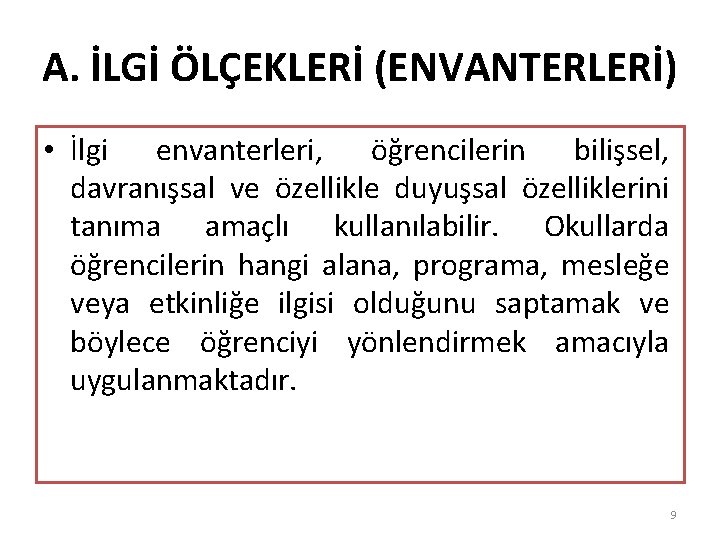 A. İLGİ ÖLÇEKLERİ (ENVANTERLERİ) • İlgi envanterleri, öğrencilerin bilişsel, davranışsal ve özellikle duyuşsal özelliklerini