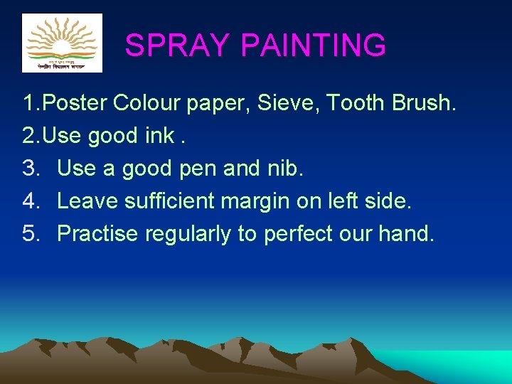 SPRAY PAINTING 1. Poster Colour paper, Sieve, Tooth Brush. 2. Use good ink. 3.