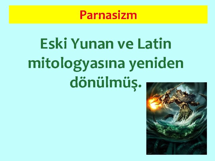 Parnasizm Eski Yunan ve Latin mitologyasına yeniden dönülmüş. 