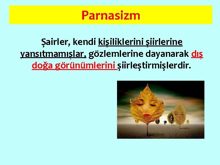 Parnasizm Şairler, kendi kişiliklerini şiirlerine yansıtmamışlar, gözlemlerine dayanarak dış doğa görünümlerini şiirleştirmişlerdir. 