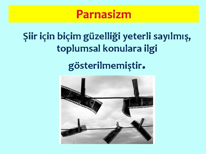 Parnasizm Şiir için biçim güzelliği yeterli sayılmış, toplumsal konulara ilgi gösterilmemiştir. 
