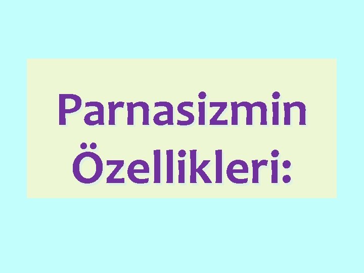 Parnasizmin Özellikleri: 
